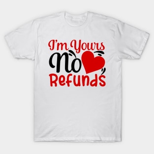 I'm yours no refunds T-Shirt